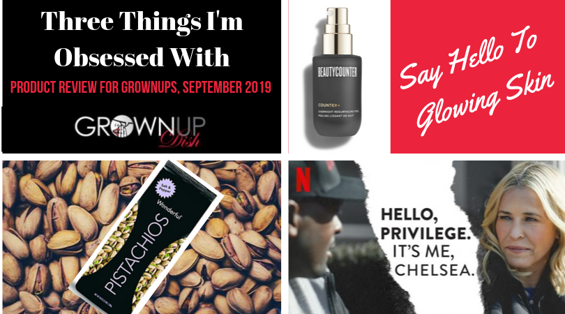 Three Things I'm Obsessed With, September 2019: Beautycounter Resurfacing Peel, Wonderful pistachios & Chelsea Handler's white privilege documentary. | www.amiofbs.com